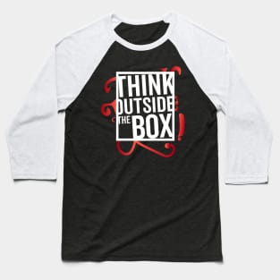 Think Outside the Box cool motivation Thinknig Baseball T-Shirt